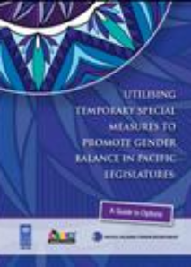 Utilising Temporary Special Measures To Promote Gender Balance in Pacific Legislatures: A Guide to Options